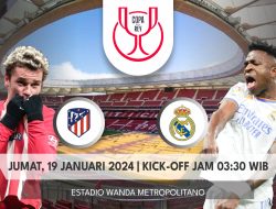 Prediksi Seru Atletico Madrid vs Real Madrid di Babak 16 Besar Copa del Rey 19 Januari 2024